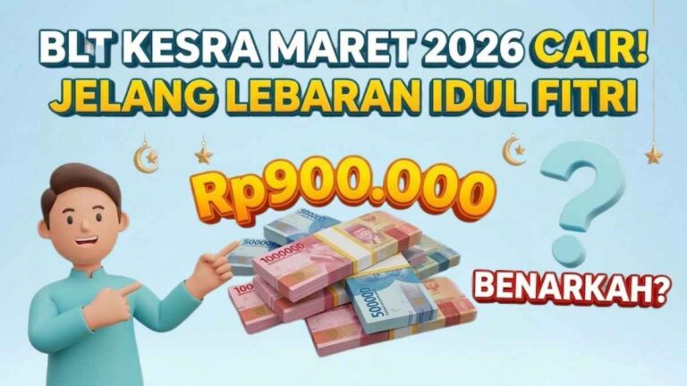 BLT Kesra Maret 2026 Cair Rp900.000 Jelang Lebaran Idul Fitri, Benarkah?